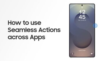How to use seamless actions across apps on your Galaxy S25 Series
